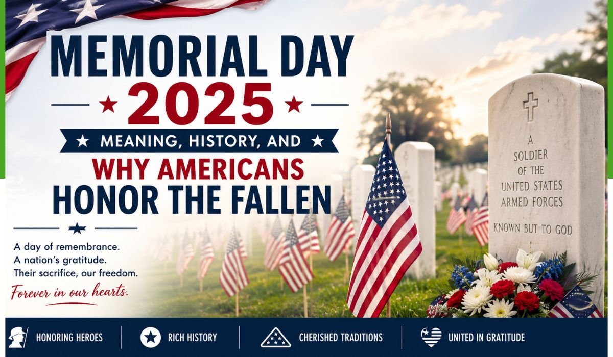 Memorial Day 2025: Meaning, History, And Why Americans Honor The Fallen